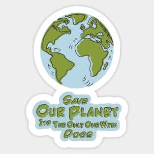 Save Our Planet Its The Only One With Dogs Sticker